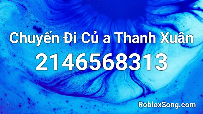 Chuyến Đi Củ a Thanh Xuân Roblox ID