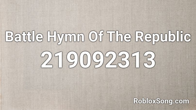 Battle Hymn Of The Republic Roblox ID