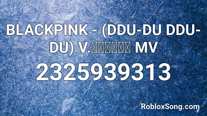 BLACKPINK - (DDU-DU DDU-DU) V.หมอลำ MV Roblox ID