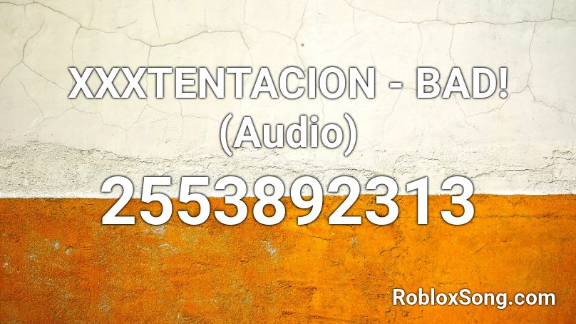 Xxxtentacion Bad Audio Roblox Id Roblox Music Codes - roblox bad audio