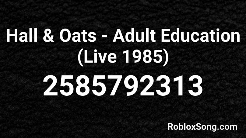 Hall & Oats - Adult Education (Live 1985) Roblox ID