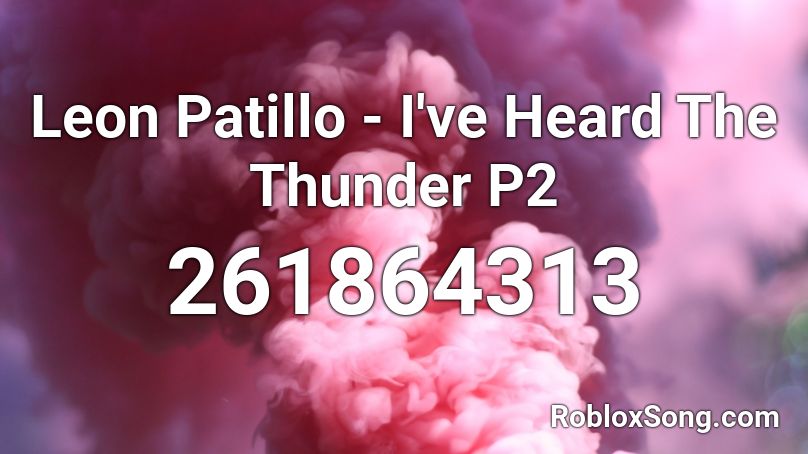 Leon Patillo - I've Heard The Thunder P2 Roblox ID