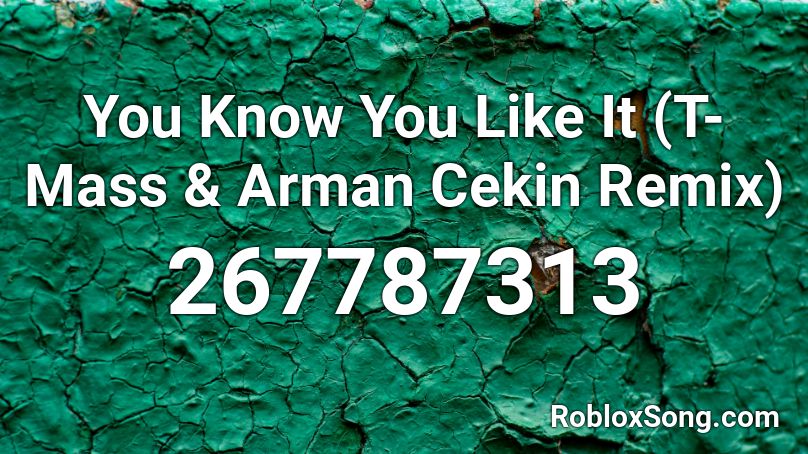 You Know You Like It (T-Mass & Arman Cekin Remix) Roblox ID