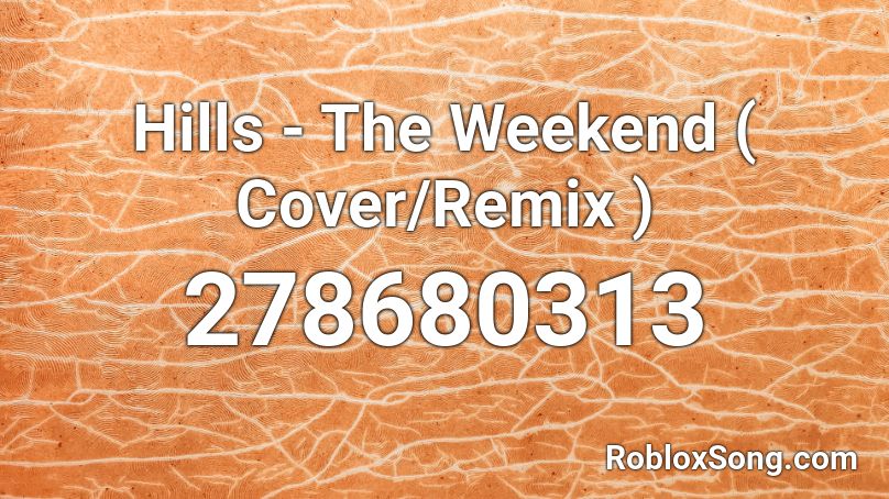 Hills - The Weekend ( Cover/Remix ) Roblox ID