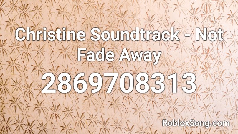 Christine Soundtrack - Not Fade Away Roblox ID