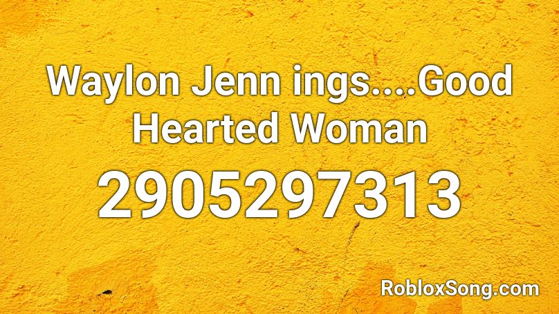 Waylon Jenn ings....Good Hearted Woman Roblox ID