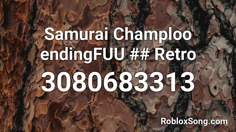 Samurai Champloo endingFUU ## Retro Roblox ID