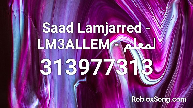 Saad Lamjarred - LM3ALLEM - لمعلم Roblox ID