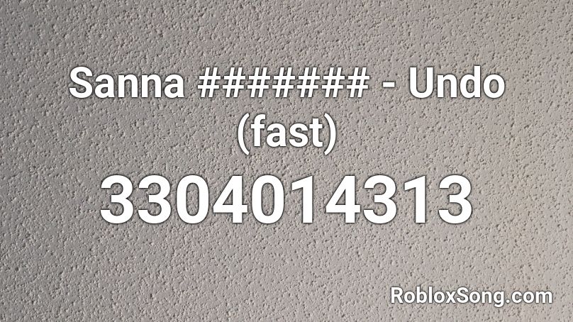 Sanna Undo Fast Roblox Id Roblox Music Codes - undo roblox song id