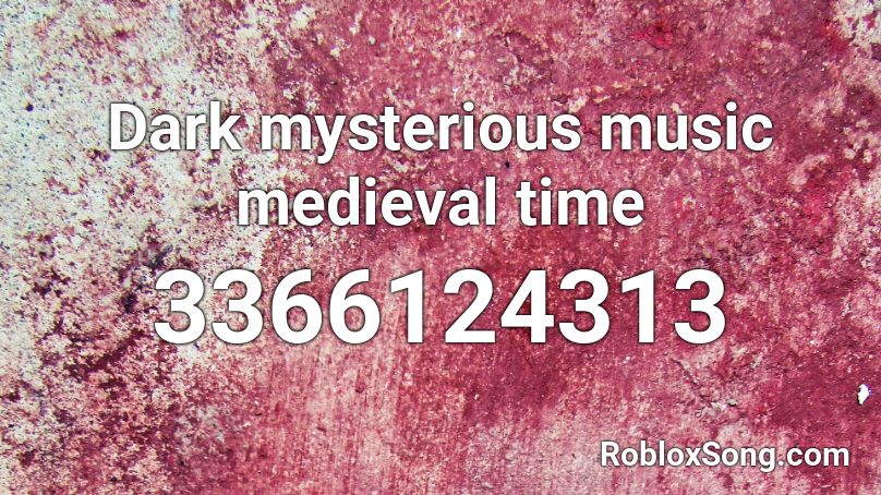 Dark mysterious music medieval time Roblox ID