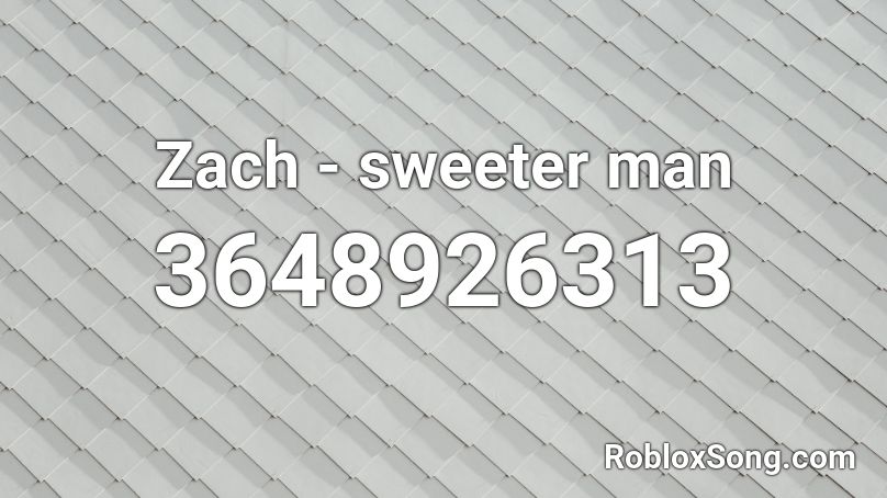 Zach  - sweeter man Roblox ID