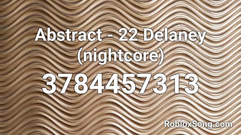 Abstract - 22 Delaney (nightcore) Roblox ID