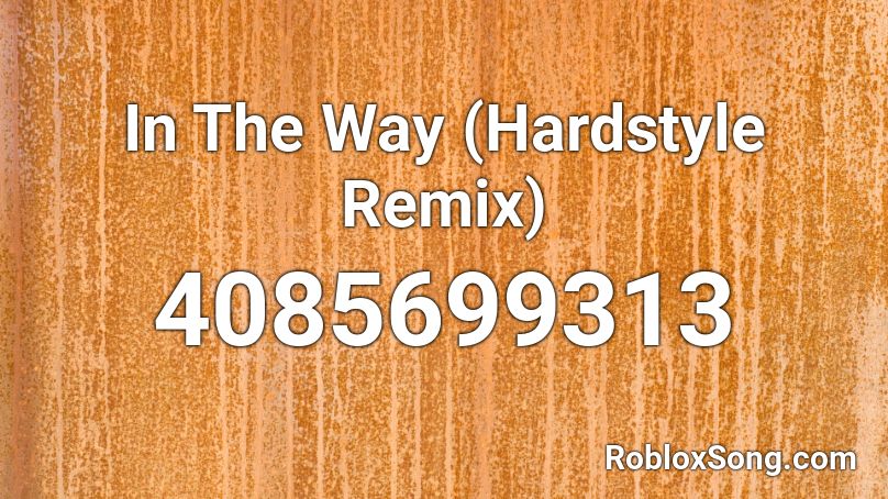 In The Way (Hardstyle Remix) Roblox ID