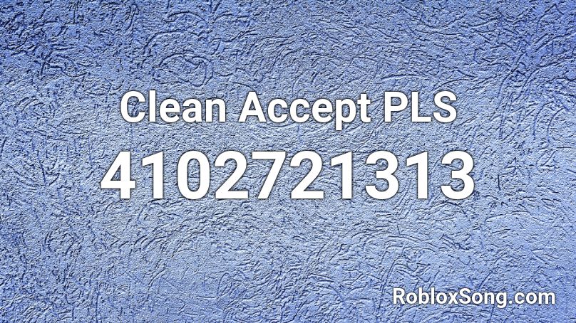 Clean Accept PLS Roblox ID