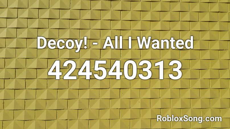 Decoy! - All I Wanted Roblox ID