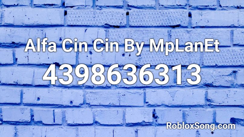 Alfa Cin Cin By MpLanEt Roblox ID