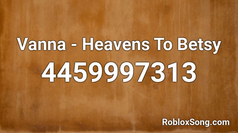 Vanna - Heavens To Betsy Roblox ID