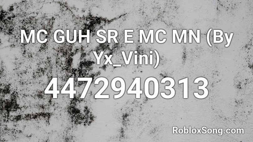 MC GUH SR E MC MN (By Yx_Vini) Roblox ID