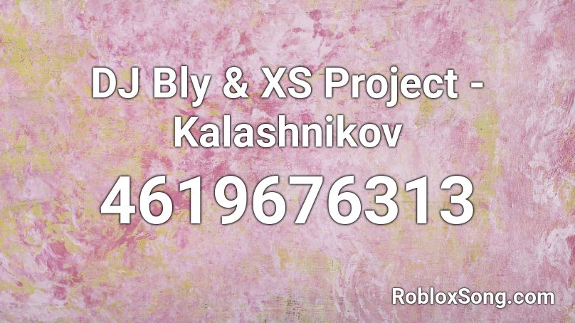 DJ Bly & XS Project - Kalashnikov Roblox ID
