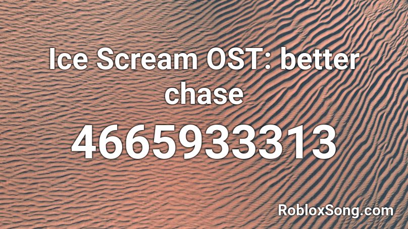 Ice Scream #### better chase Roblox ID