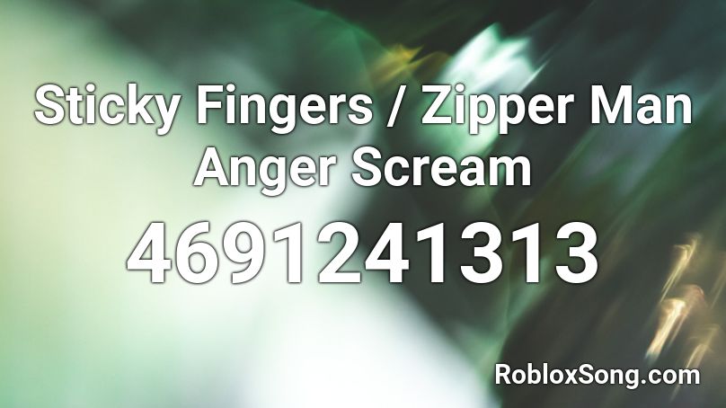 Sticky Fingers / Zipper Man Anger Scream Roblox ID
