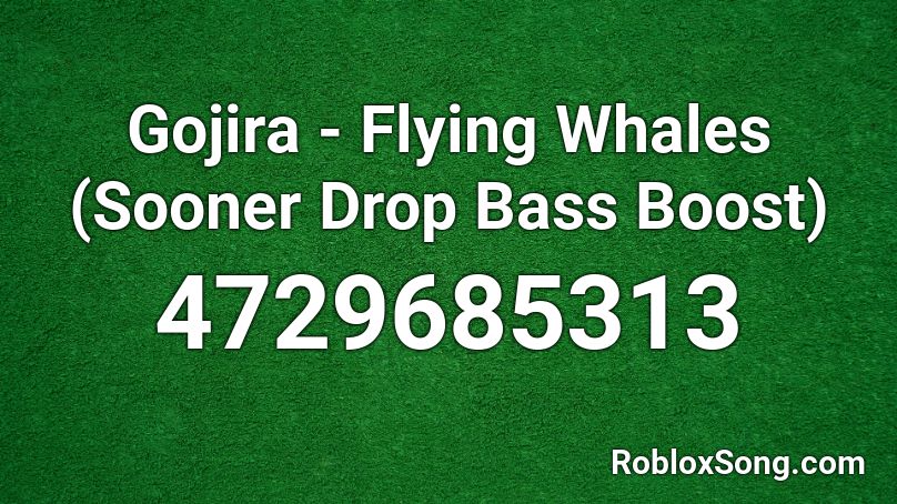 Gojira - Flying Whales (Sooner Drop Bass Boost) Roblox ID