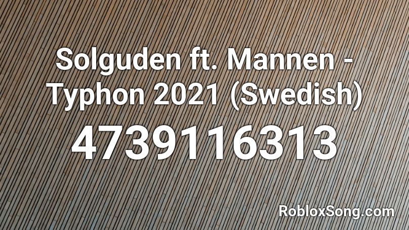  Solguden ft. Mannen - Typhon 2021 (Swedish) Roblox ID
