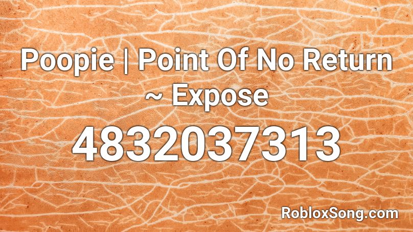 Poopie | Point Of No Return ~ Expose Roblox ID