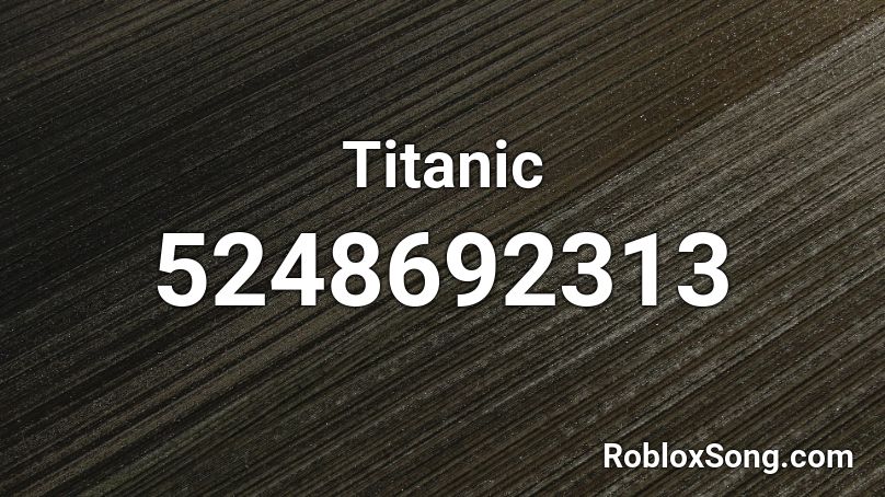 Titanic Roblox Id Roblox Music Codes - titanic roblox song