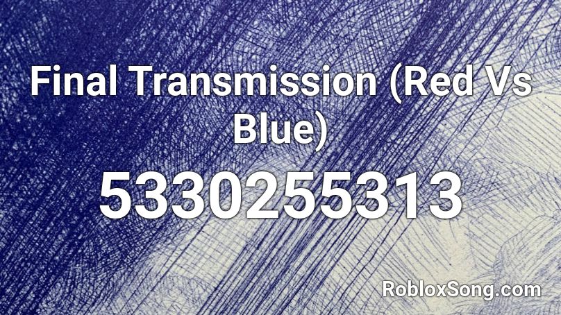 Final Transmission (Red Vs Blue) Roblox ID