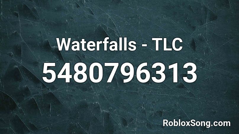 Waterfalls - TLC Roblox ID