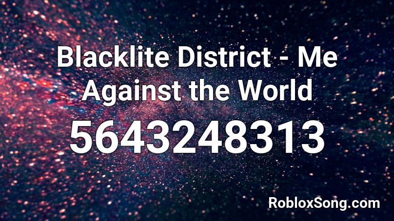 Blacklite District - Me Against the World Roblox ID