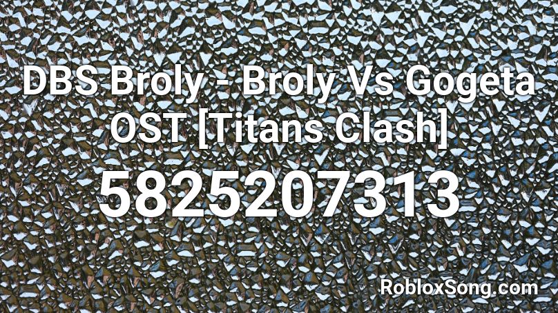 DBS Broly - Broly Vs Gogeta OST [Titans Clash] Roblox ID