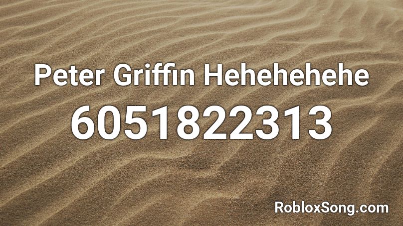 Peter Griffin Hehehehehe Roblox ID