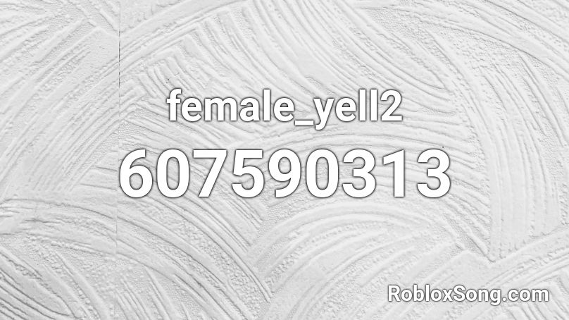 female_yell2 Roblox ID