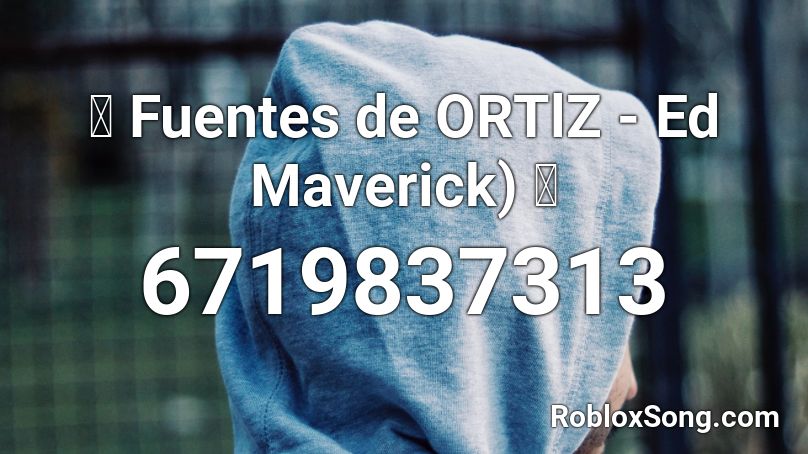 Fuentes De Ortlz Ed Maverick Roblox Id Roblox Music Codes - code for maverick roblox