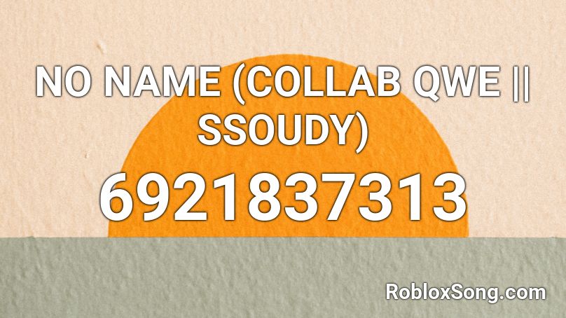 NO NAME (COLLAB QWE || SSOUDY) Roblox ID