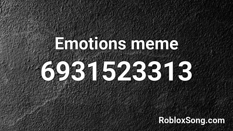 Emotions meme Roblox ID - Roblox music codes