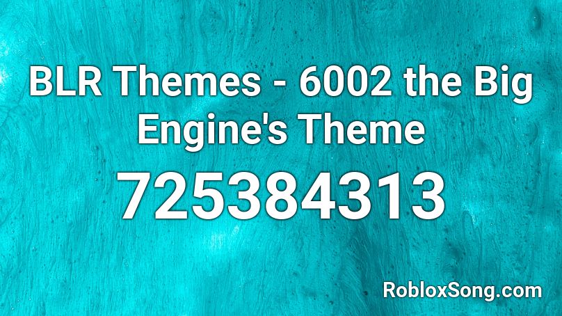 BLR Themes - 6002 the Big Engine's Theme Roblox ID