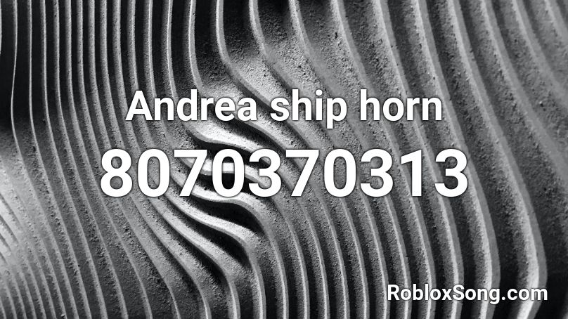 Andrea ship horn  Roblox ID