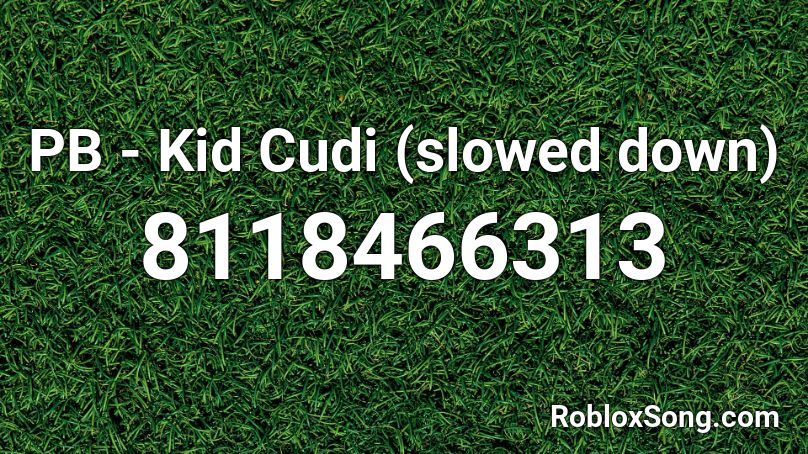 PB - Kid Cudi (slowed down) Roblox ID