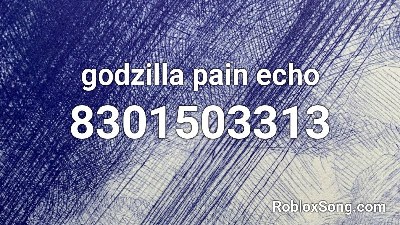 godzilla pain echo Roblox ID