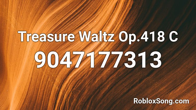 Treasure Waltz Op.418 C Roblox ID
