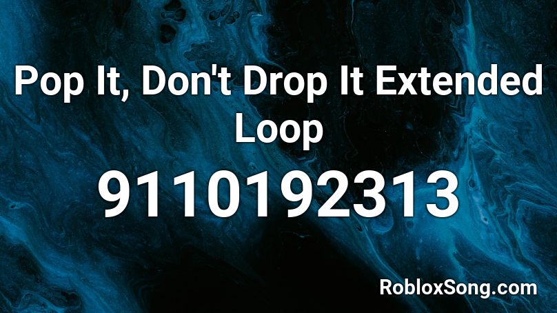Pop It, Don't Drop It Extended Loop Roblox ID