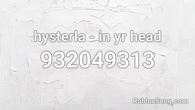 hysterla - in yr head Roblox ID