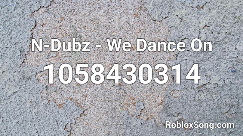 N-Dubz - We Dance On Roblox ID