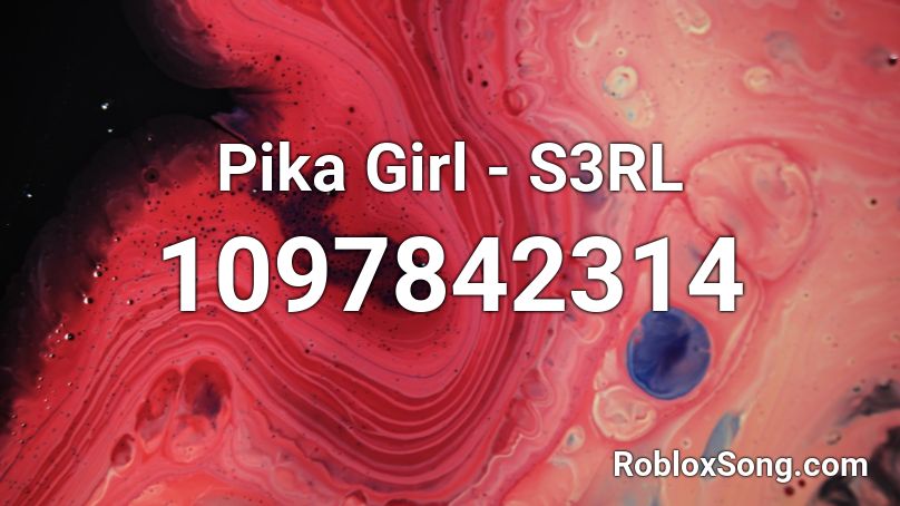 Pika Girl - S3RL  Roblox ID