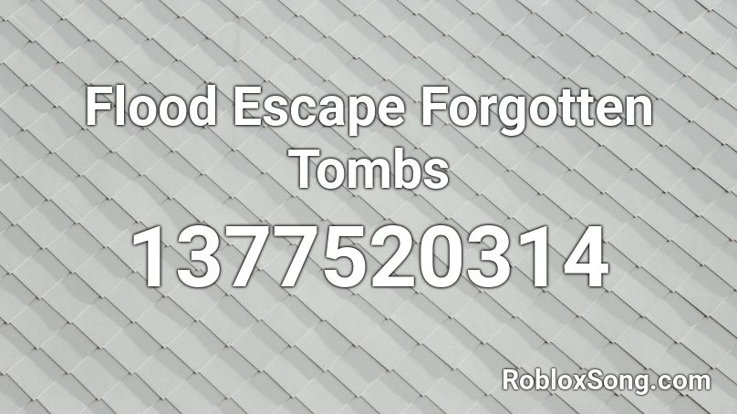 Flood Escape  Forgotten Tombs Roblox ID