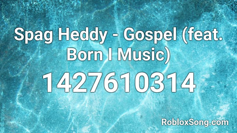 Spag Heddy - Gospel (feat. Born I Music) Roblox ID