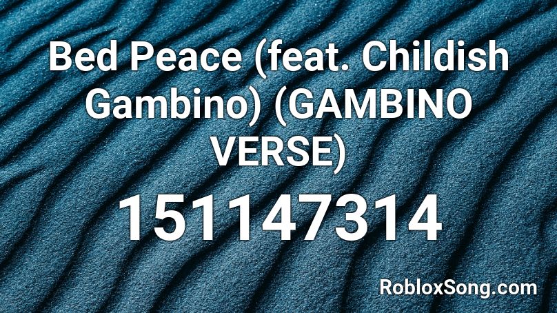 Bed Peace (feat. Childish Gambino) (GAMBINO VERSE) Roblox ID